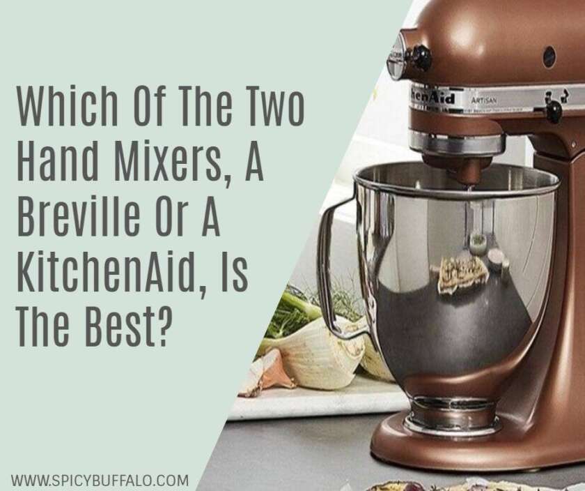 Which Of The Two Hand Mixers, A Breville Or A KitchenAid, Is The Best
