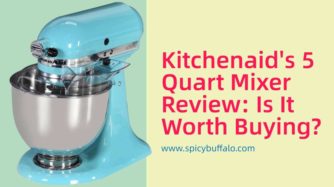 KitchenAid's 5 Quart Mixer Review Is It Worth Buying? Spicy Buffalo