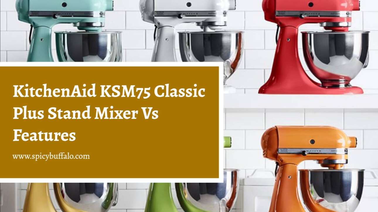 KitchenAid KSM75 Classic Plus Stand Mixer Vs Features Spicy Buffalo