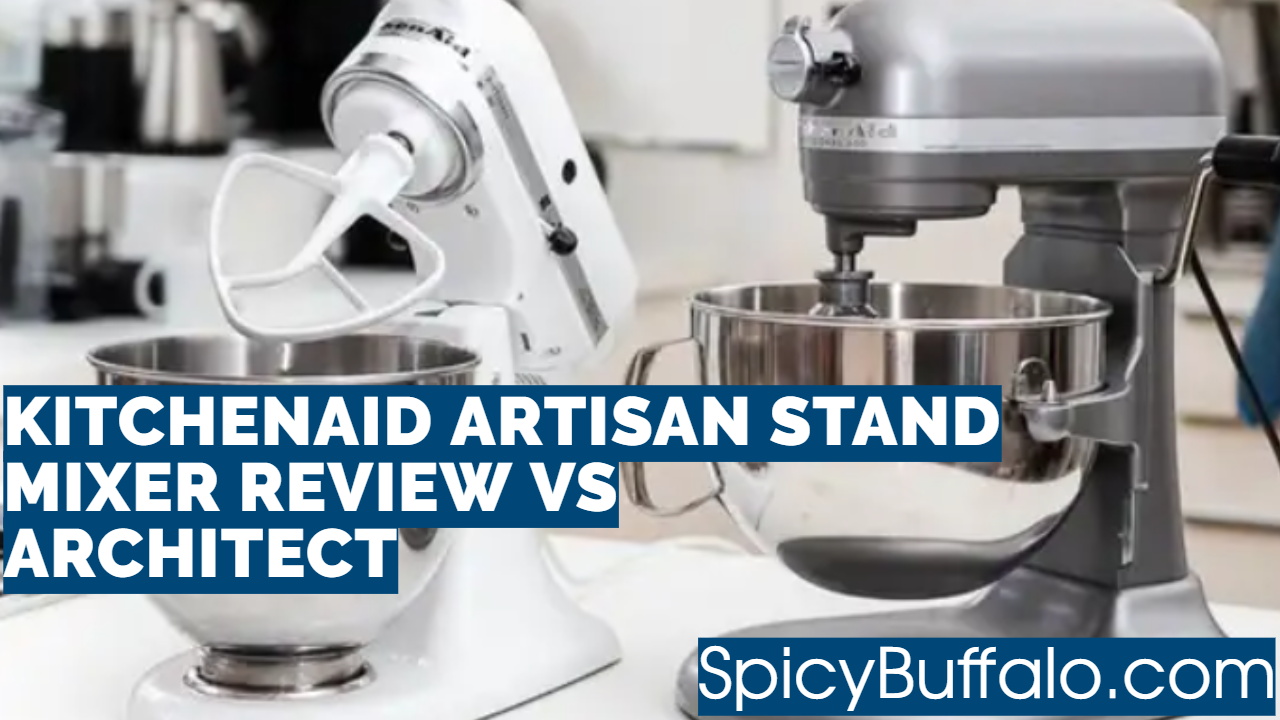 KitchenAid Artisan Stand Mixer Review Vs Architect Spicy Buffalo