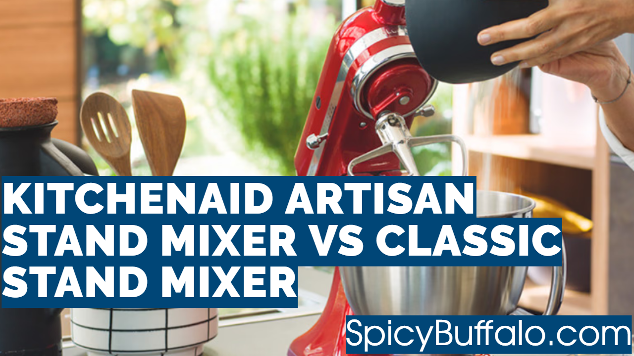 KitchenAid Artisan Stand Mixer VS Classic Stand Mixer Spicy Buffalo