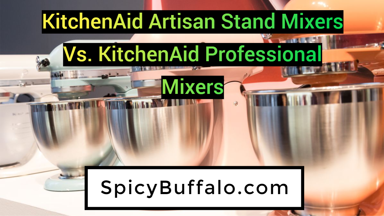 KitchenAid Artisan Stand Mixers Vs. KitchenAid Professional Mixers Spicy Buffalo