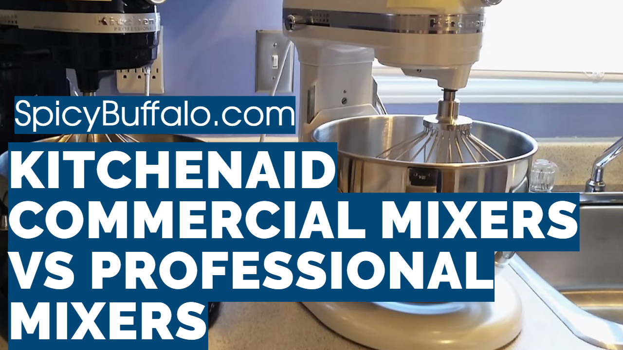 KitchenAid Commercial Mixers Vs Professional Mixers Spicy Buffalo