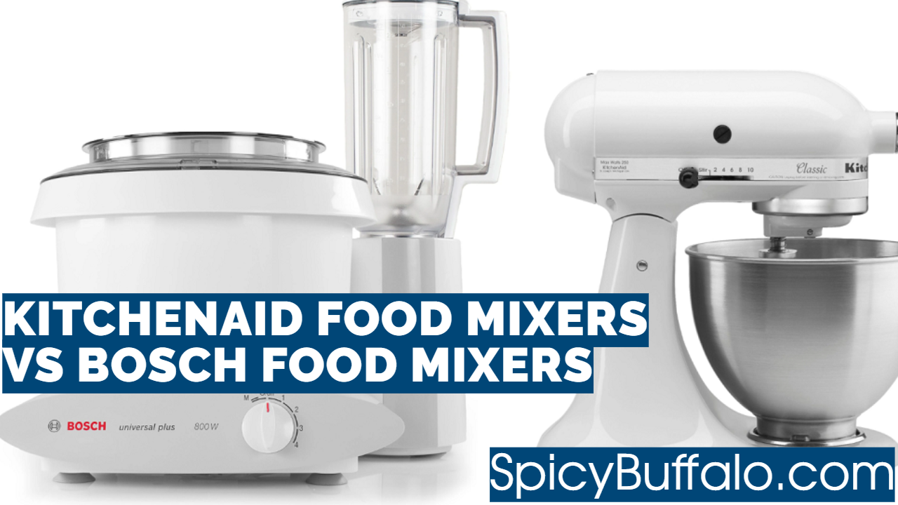 KitchenAid Food Mixers VS Bosch Food Mixers Spicy Buffalo