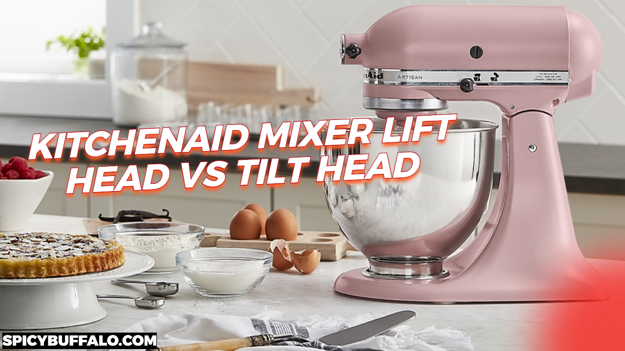 KitchenAid Mixer Lift Head vs Tilt Head Spicy Buffalo