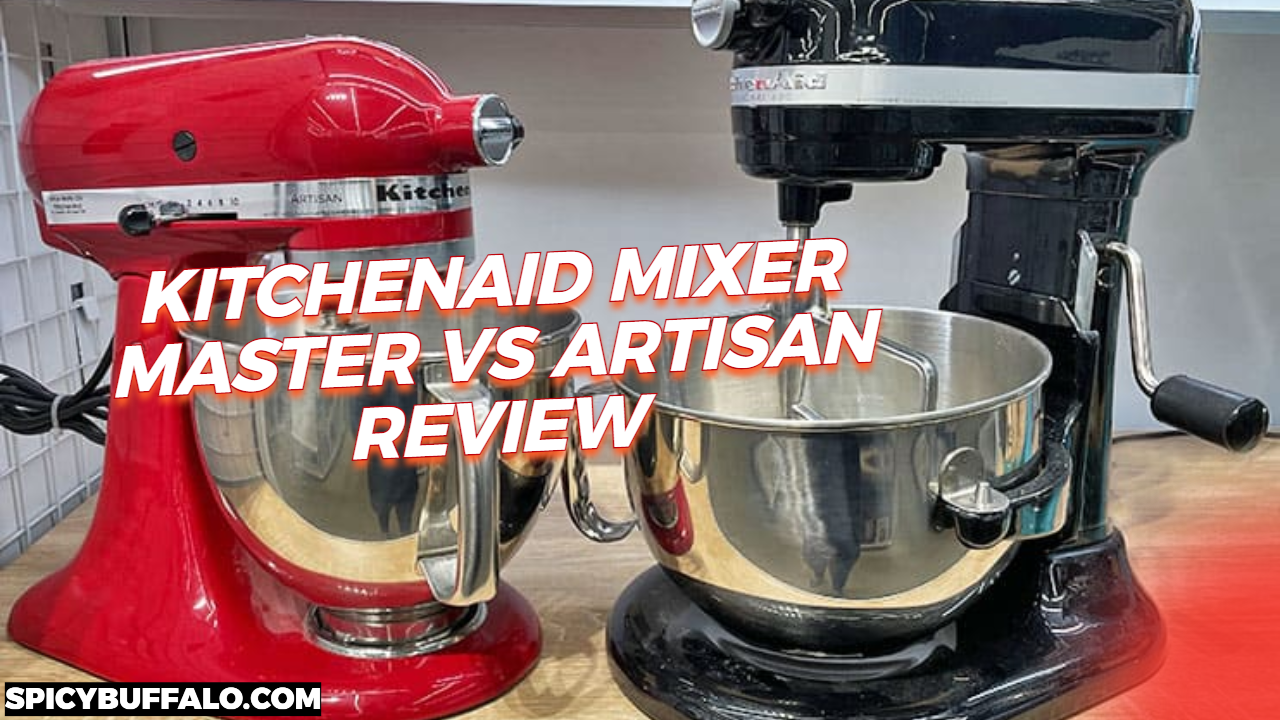 KitchenAid Mixer Master Vs Artisan Review Spicy Buffalo