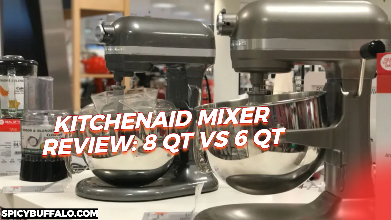 KitchenAid Mixer Review 8 Qt Vs 6 Qt Spicy Buffalo