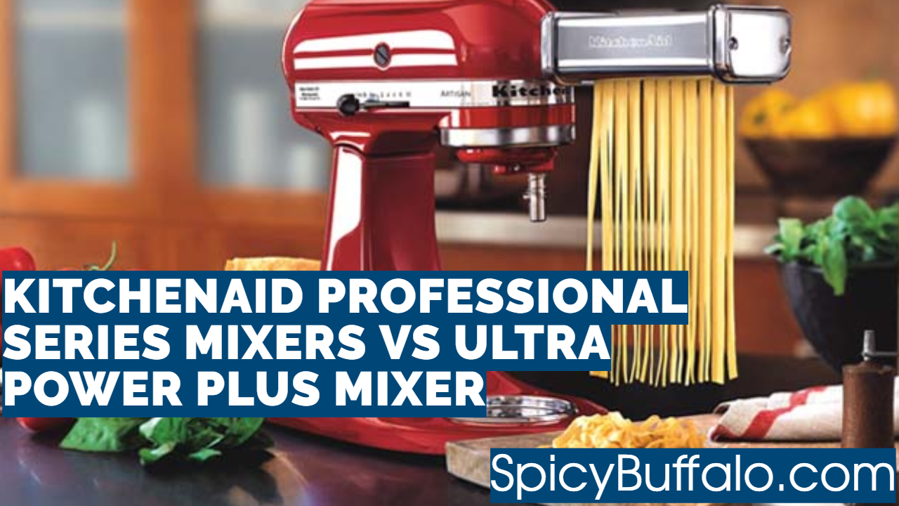 KitchenAid Professional Series Mixers VS Ultra Power Plus Mixer Spicy