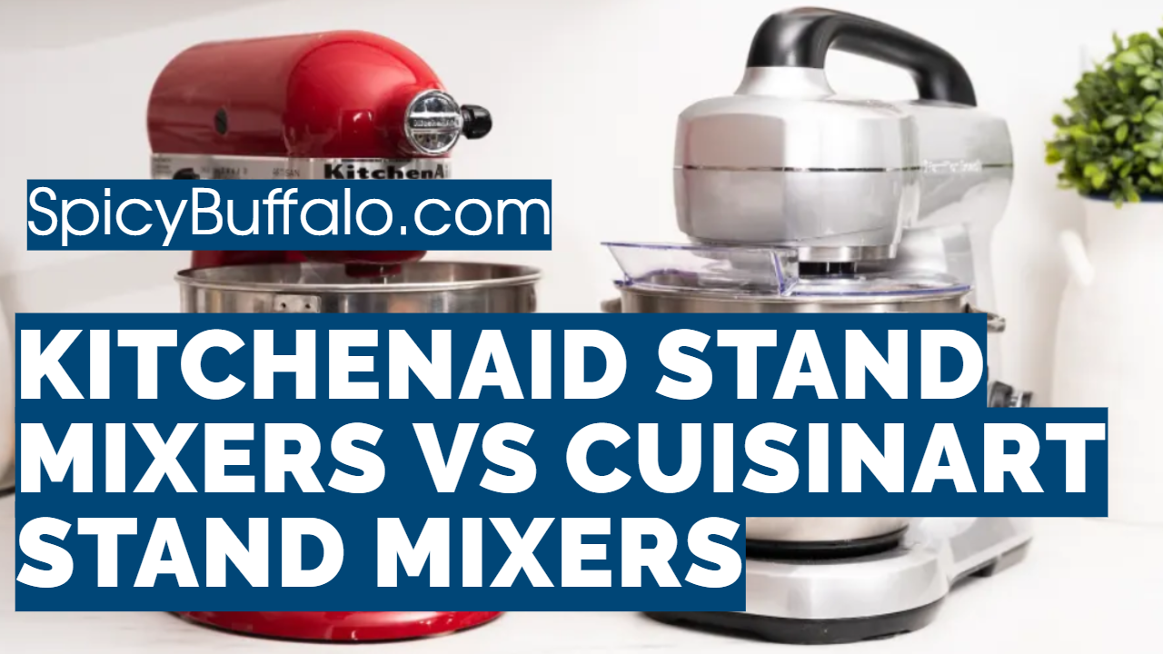 KitchenAid Stand Mixers VS Cuisinart Stand Mixers Spicy Buffalo