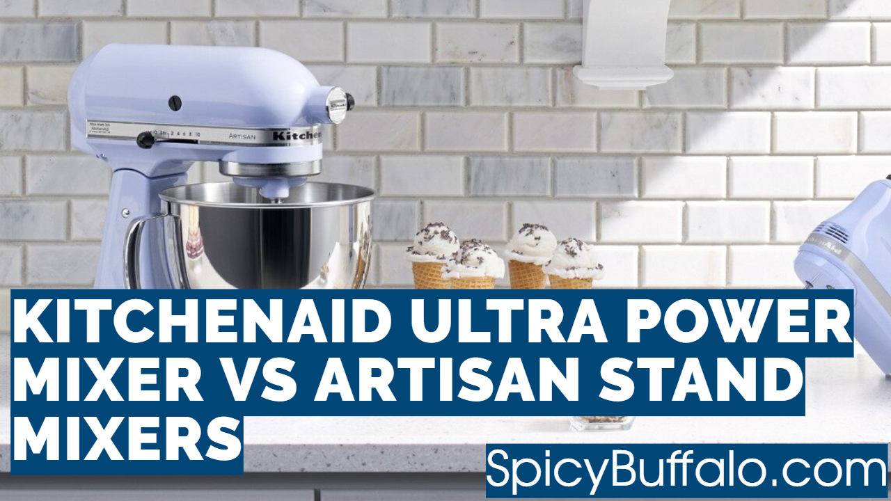 KitchenAid Ultra Power Mixer Vs Artisan Stand Mixers Spicy Buffalo