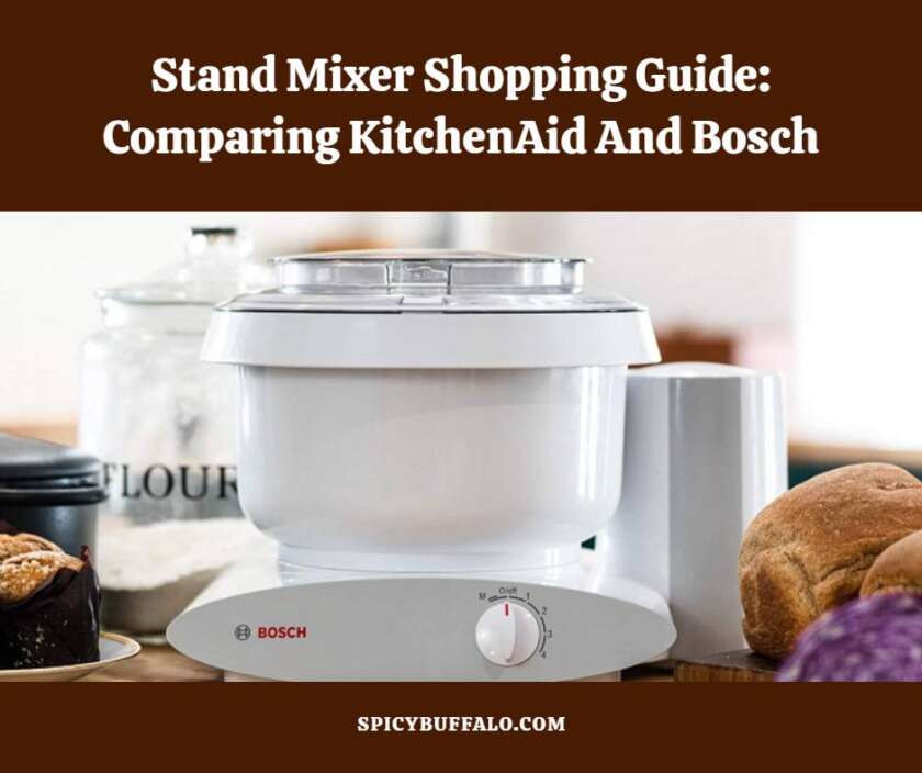 Stand Mixer Shopping Guide Comparing KitchenAid And Bosch Spicy Buffalo