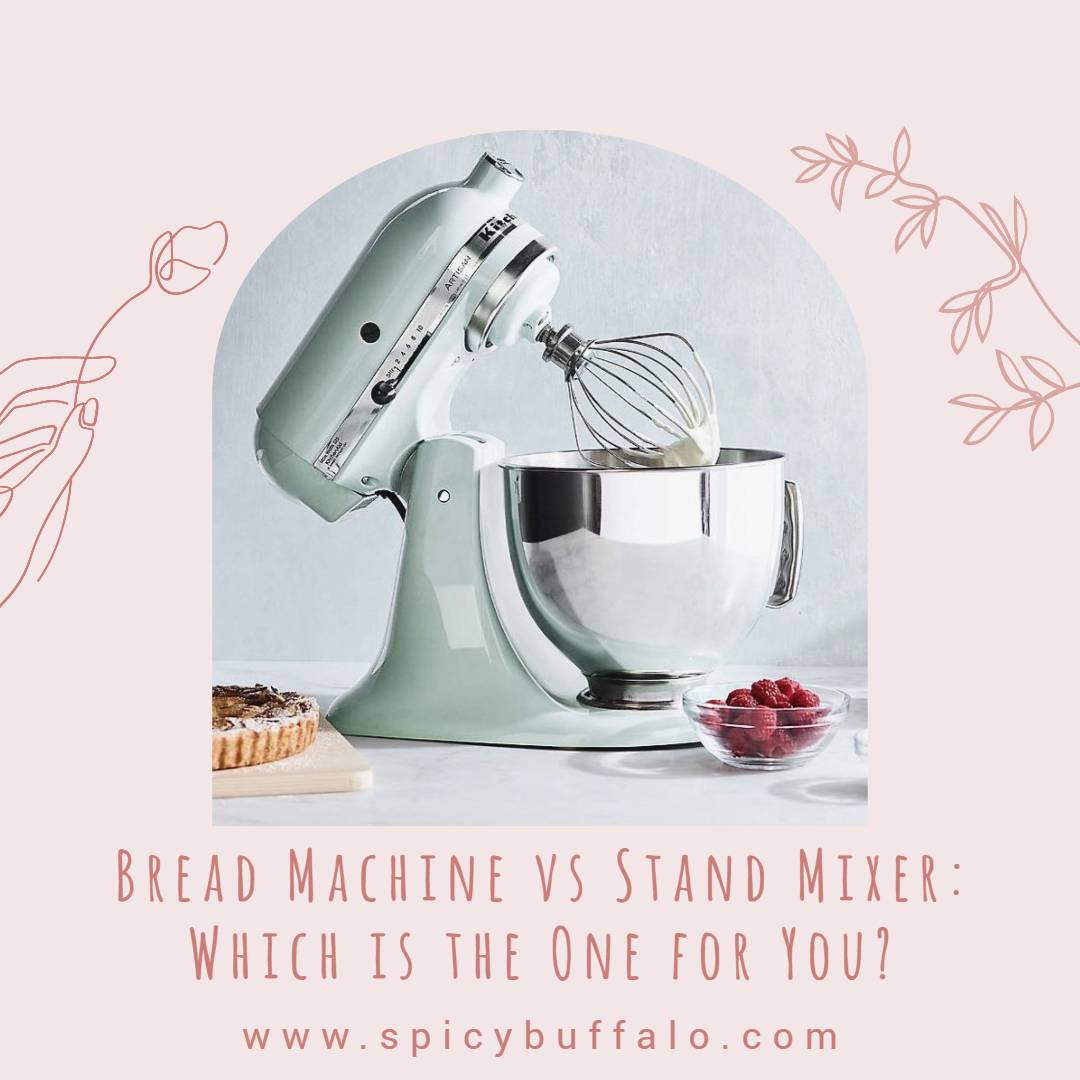Bread Machine Vs Stand Mixer Which Is The One For You? Spicy Buffalo