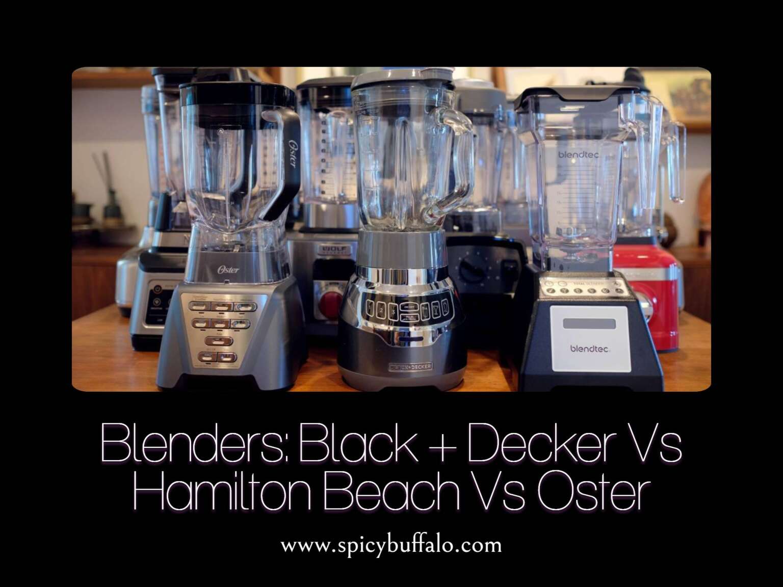 Blenders Black + Decker Vs Hamilton Beach Vs Oster Spicy Buffalo