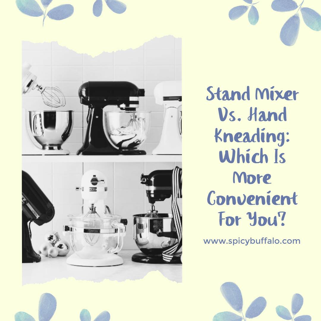 Stand Mixer Vs. Hand Kneading Which Is More Convenient For You