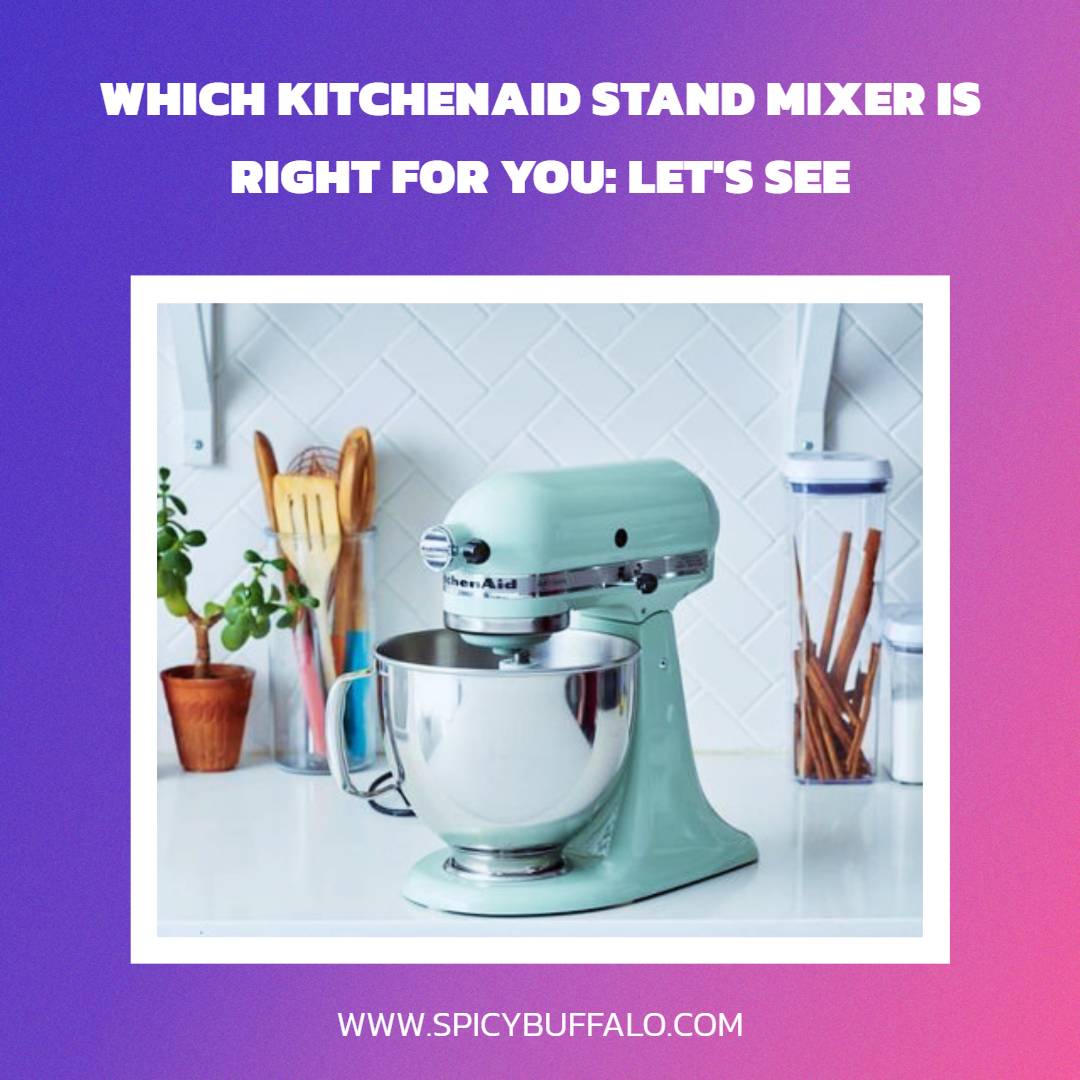 Which KitchenAid Stand Mixer Is Right For You Let's See! Spicy Buffalo