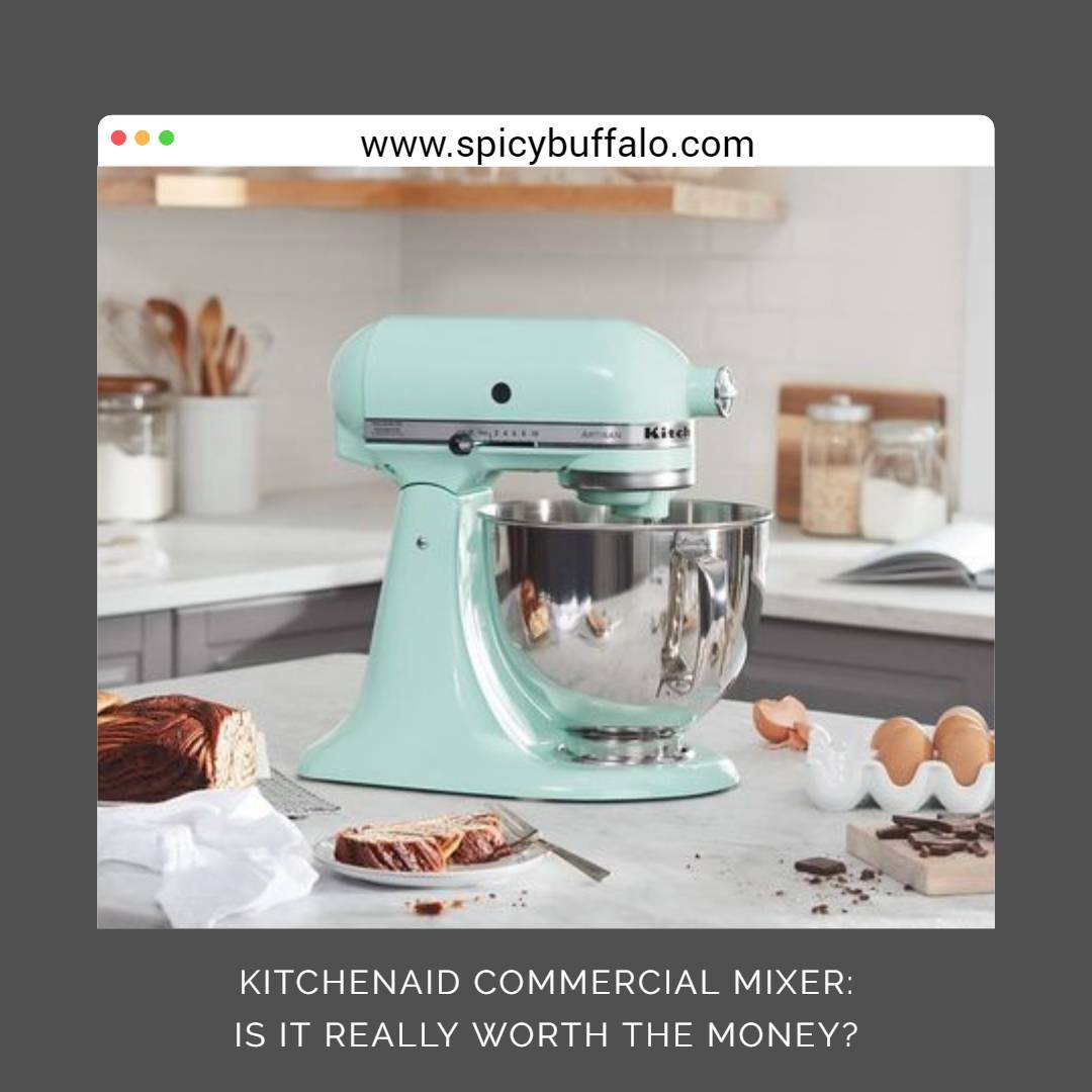 KitchenAid Commercial Mixer Is It Really Worth The Money? Spicy Buffalo