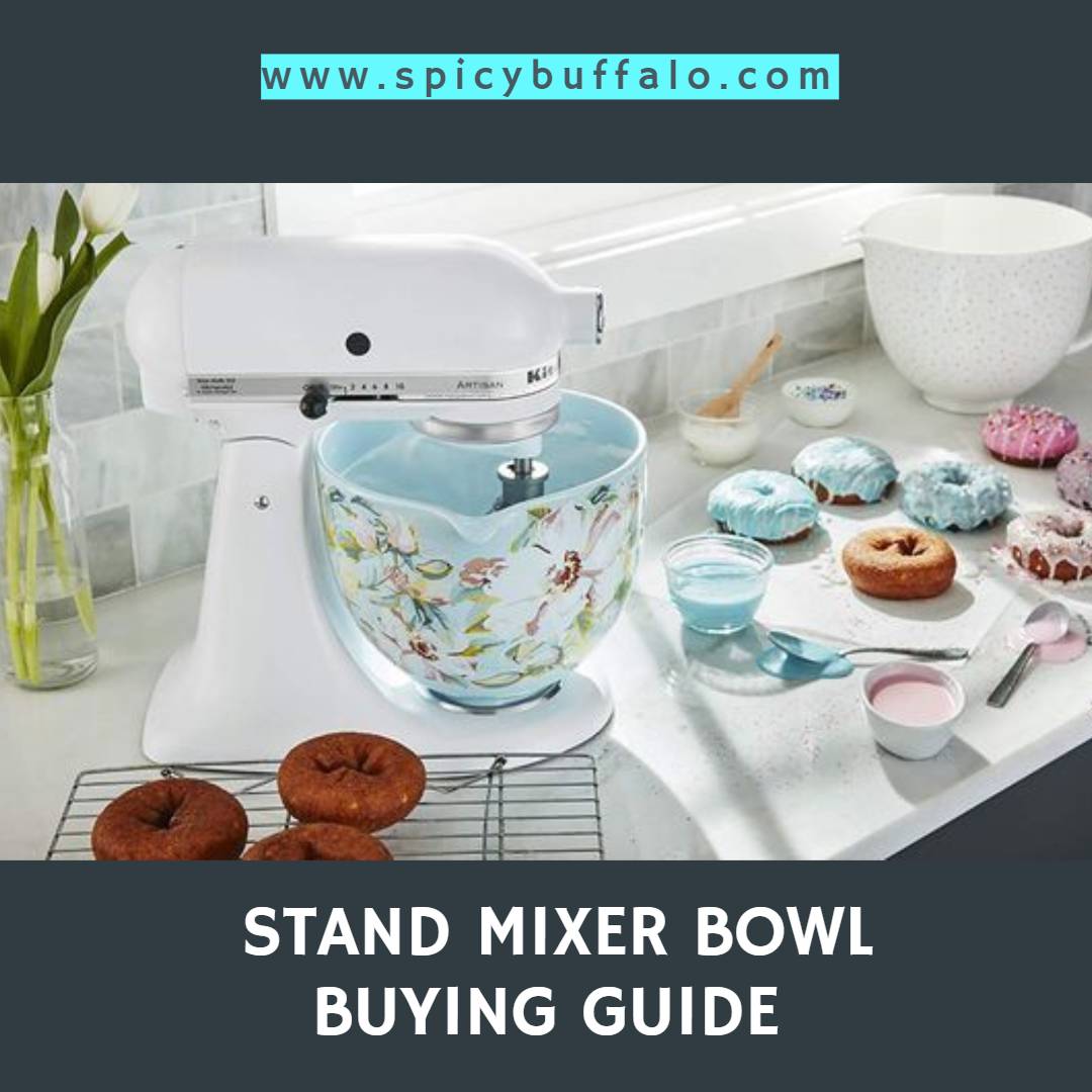 Stand Mixer Bowl Buying Guide Spicy Buffalo