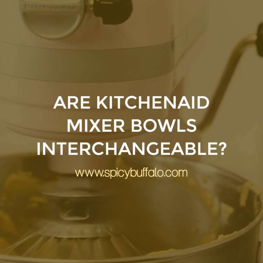 Are KitchenAid Mixer Bowls Interchangeable? Spicy Buffalo