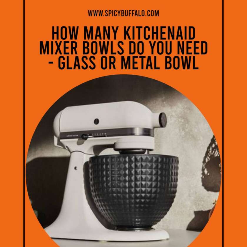 How Many KitchenAid Mixer Bowls Do You Need Glass Or Metal Bowl