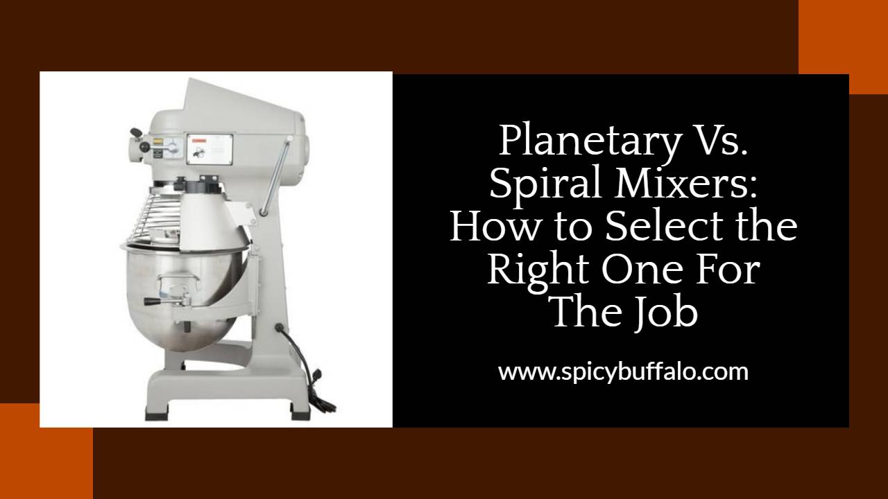 Vs. Spiral Mixers How To Select The Right One For The Job