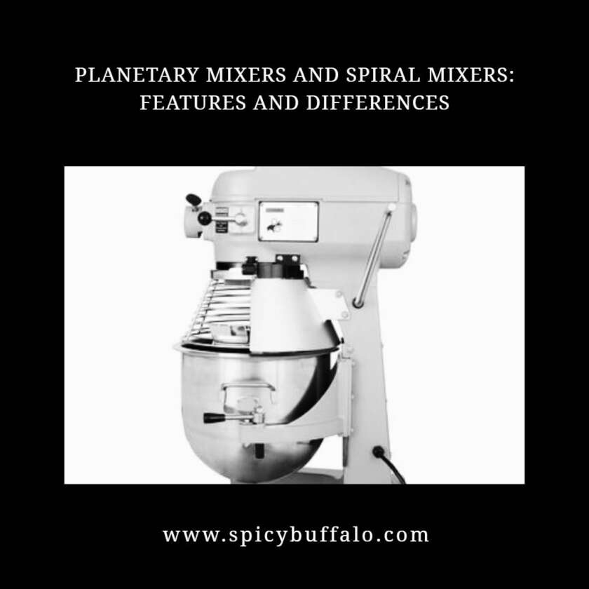 Mixers And Spiral Mixers Features And Differences Spicy