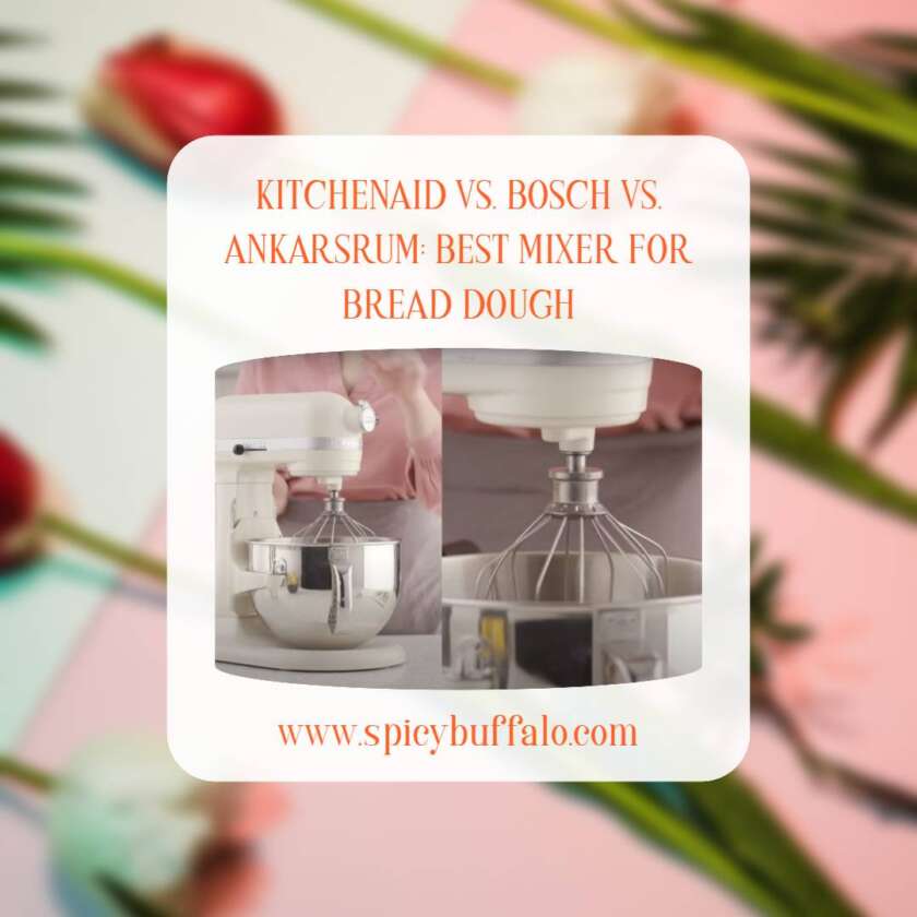KitchenAid Vs. Bosch Vs. Ankarsrum Best Mixer For Bread Dough Spicy