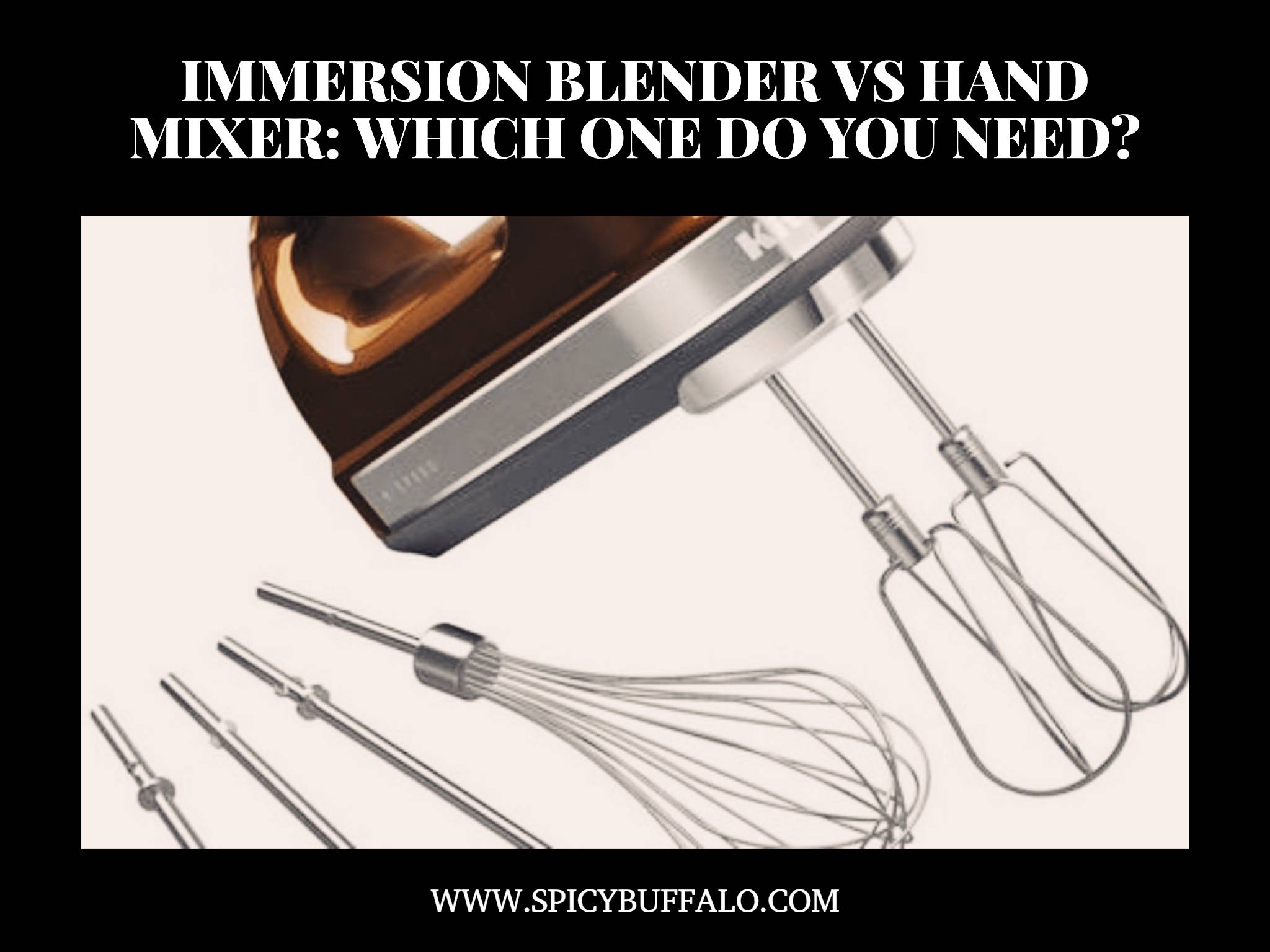 Immersion Blender Vs Hand Mixer Which One Do You Need? Spicy Buffalo