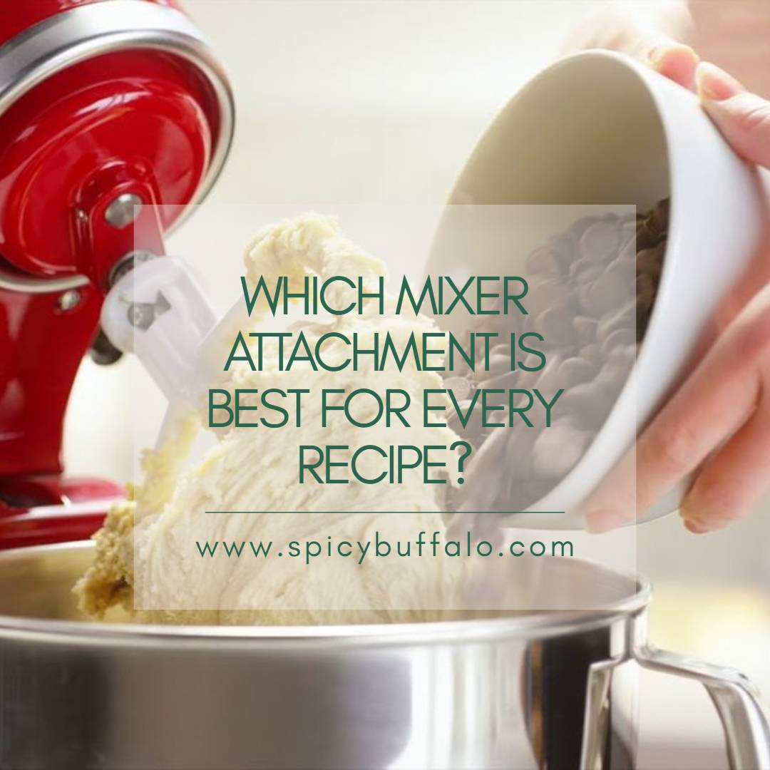 Which Mixer Attachment Is Best For Every Recipe? Spicy Buffalo