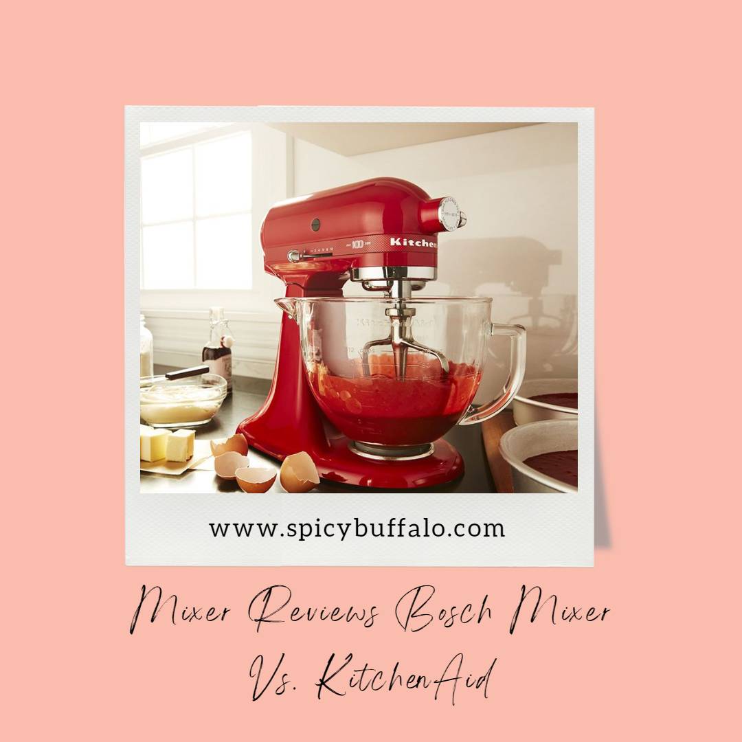 Mixer Reviews Bosch Mixer Vs. KitchenAid Spicy Buffalo