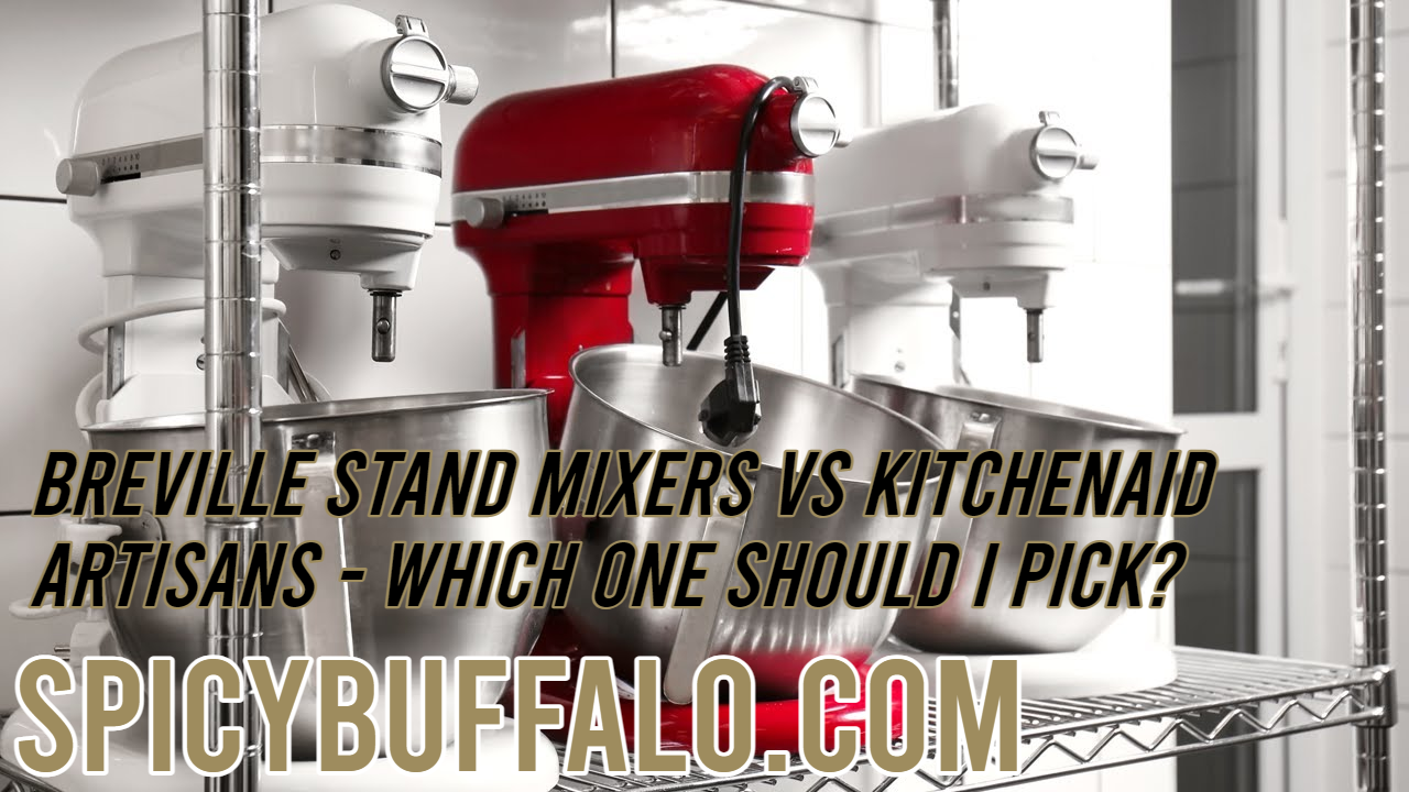 Breville Stand Mixers Vs KitchenAid Artisans Which One Should I Pick