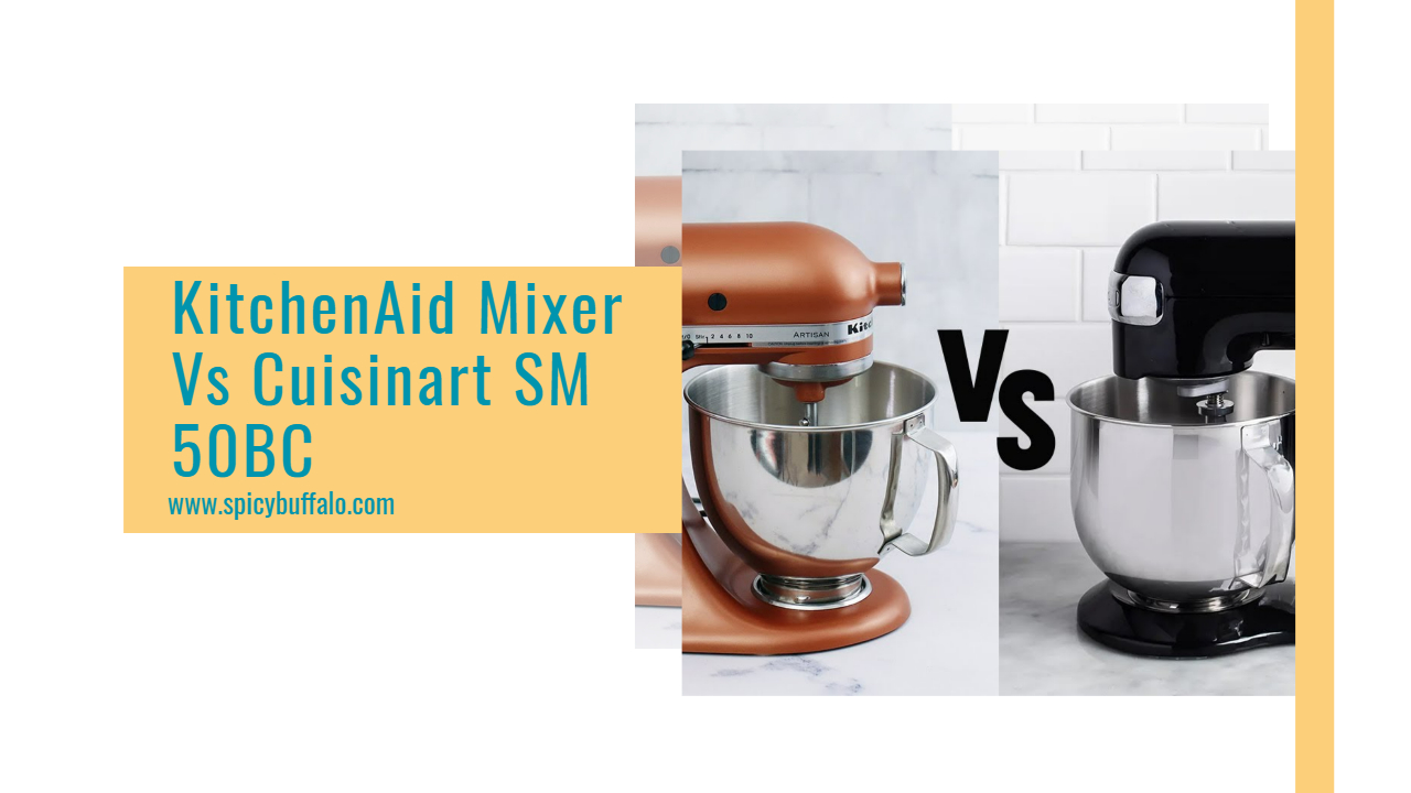 KitchenAid Mixer Vs Cuisinart SM 50BC Spicy Buffalo