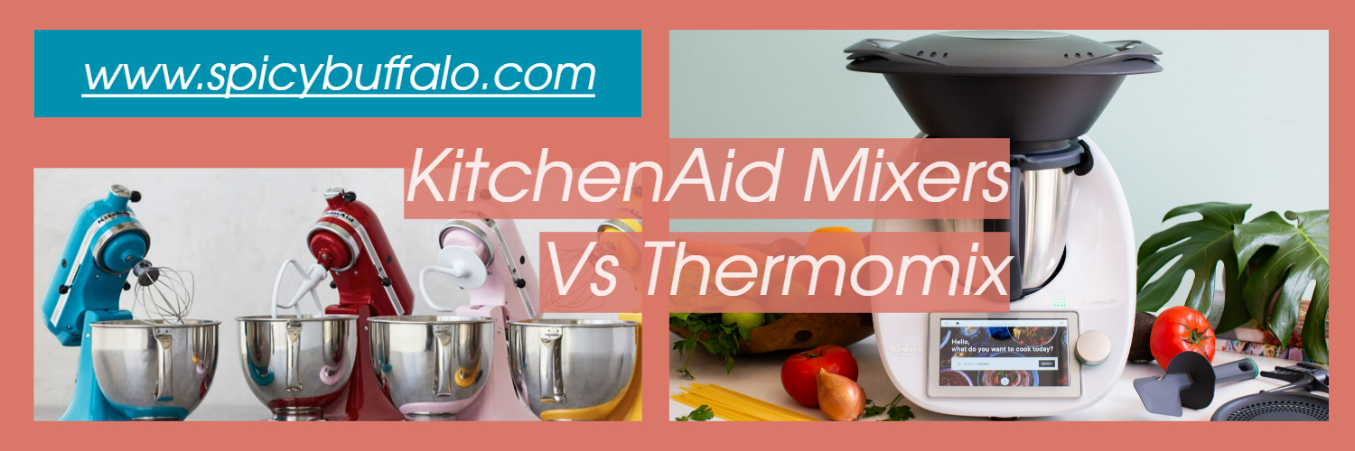 KitchenAid Mixers Vs Thermomix What's the difference? Spicy Buffalo