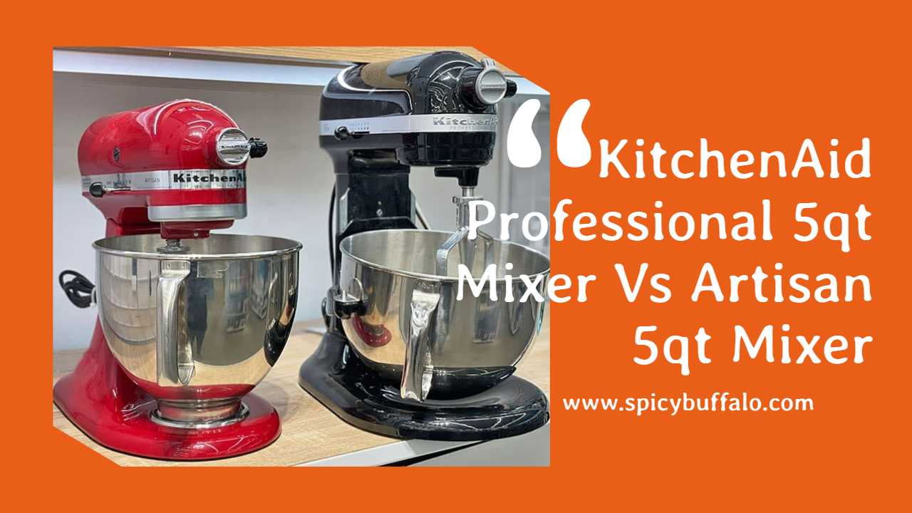 Kitchenaid Professional 5qt Mixer Vs Artisan 5qt Mixer Spicy Buffalo