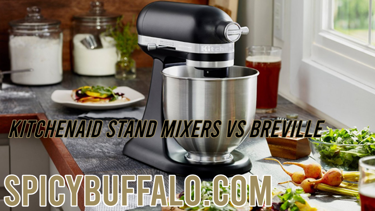 KitchenAid Stand Mixers VS Breville Spicy Buffalo