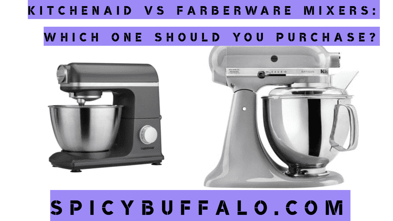 KitchenAid vs Farberware Mixers Which one should you purchase? Spicy