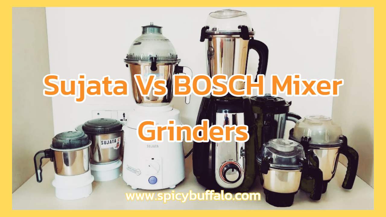 Sujata Vs BOSCH Mixer Grinders Price And Features Comparison Spicy Buffalo