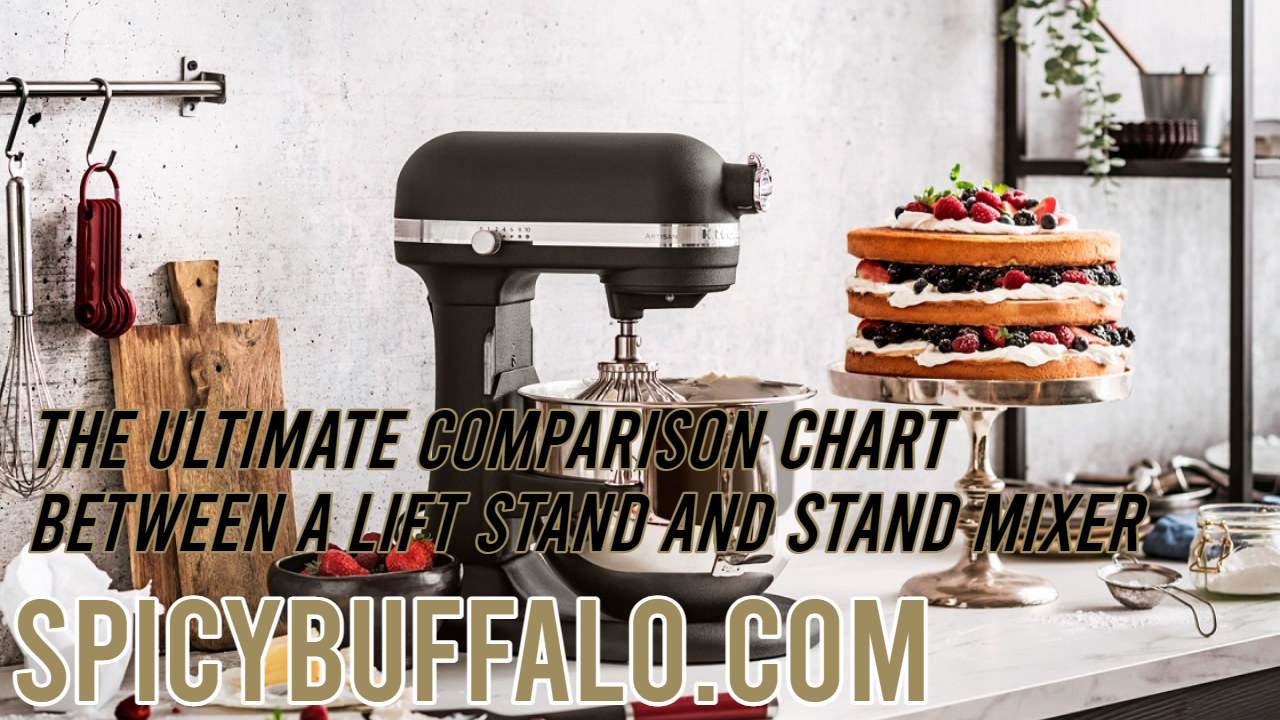 The Ultimate Comparison Chart Between a Lift Stand And Stand Mixer