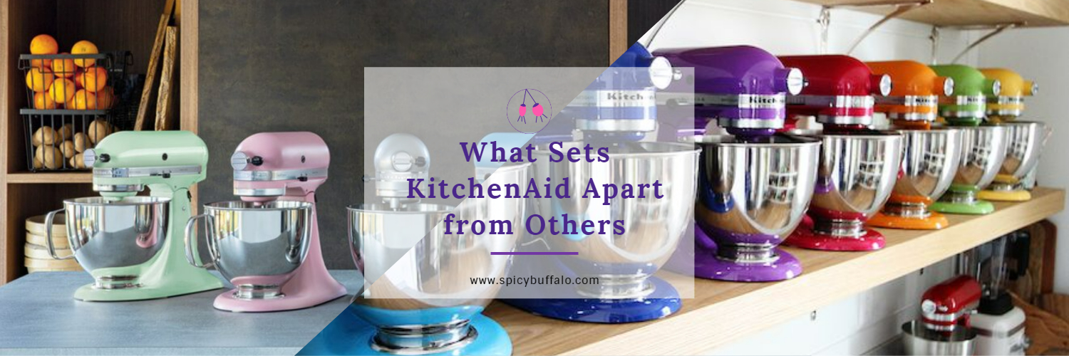What Sets KitchenAid Apart from Others Spicy Buffalo